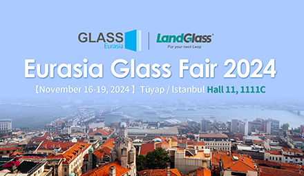 Stepping Forward with Great Ambition | LandVac Invites You to the Eurasia Glass Fair 2024 in Turkey