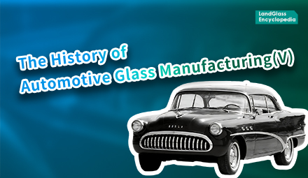 LandGlass Encyclopedia | Beyond the Horizon: The Panoramic Revolution of Automotive Glass